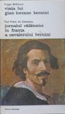 VIATA LUI GIAN LORENZO BERNINI. JURNALUL CALATORIEI IN FRANTA A CAVALERULUI BERNINI-FILIPPO BALDINUCCI, PAUL FRE