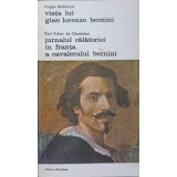 VIATA LUI GIAN LORENZO BERNINI. JURNALUL CALATORIEI IN FRANTA A CAVALERULUI BERNINI-FILIPPO BALDINUCCI, PAU-233577
