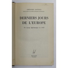 DERNIERS JOURS DE L&#039;EUROPE Un voyage diplomatique en 1939 par GREGOIRE GAFENCO - PARIS, 1944