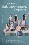 Cumpara ieftin Băi, Hammamuri, Desfătări, Tudor Dinu - Editura Humanitas