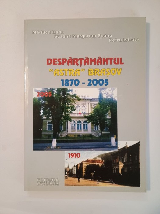 Măriuca Radu; Susana Margareta Sp&acirc;nu; Petru Istrate - Despărțăm&acirc;ntul Astra Brașov: 1870-2005