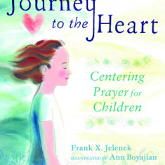 Journey to the Heart: Centering Prayer for Children