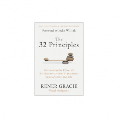 The 32 Principles: Harnessing the Power of Jiu-Jitsu to Succeed in Business, Relationships, and Life