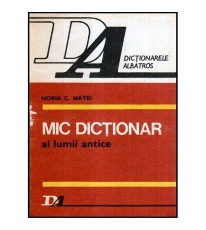 Horia C. Matei - Mic dictionar al lumii antice - 117705