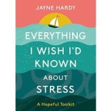 Everything I Wish I&#039;d Known About Stress