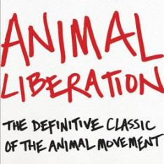 Animal Liberation: The Definitive Classic of the Animal Movement