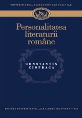 Personalitatea literaturii rom&amp;acirc;ne Constantin Ciopraga 2010 foto