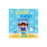 Flush! Flush! Flush! (a Baby Steps Potty Training Board Book for Toddlers)