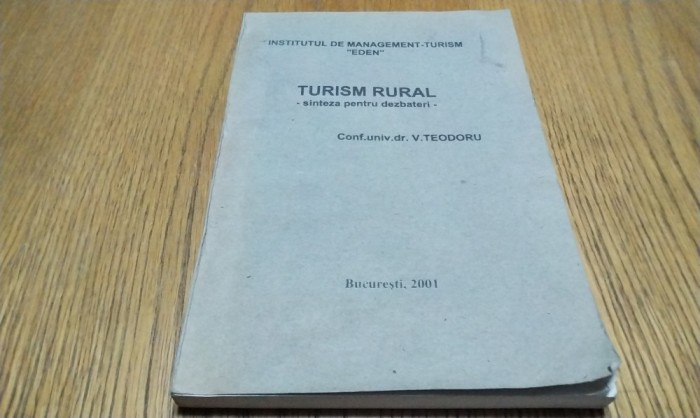 TURISM RURAL - Sinteza pentru Dezbateri - V. Teodoru - 2001, 204 p.