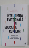 INTELIGENTA EMOTIONALA IN EDUCATIA COPIILOR , EDITIA A IV - A , de MAURICE J. ELIAS ... BRIAN S. FRIEDLANDER , 2019