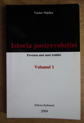 Victor Nitelea - Istoria postrevolutiei, volumul 1. Povestea unei mari tradari foto