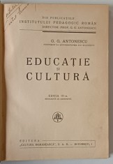 EDUCATIE SI CULTURA , EDITIA A III-A RAVAZUTA SI ADAUGITA de G.G. ANTONESCU * LEGATURA VECHE * COPERTA CARTONATA