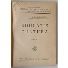 EDUCATIE SI CULTURA , EDITIA A III-A RAVAZUTA SI ADAUGITA de G.G. ANTONESCU * LEGATURA VECHE * COPERTA CARTONATA