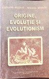 ORIGINE, EVOLUTIE SI EVOLUTIONISM-GHEORGHE MUSTATA, MARIANA MUSTATA-334530