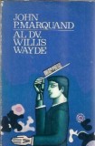 Al dv. Willis Wayde - John P. Marquand, Literatura clasica, Editura pentru Literatura Universala, 1969
