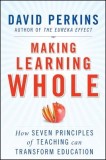 Making Learning Whole: How Seven Principles of Teaching Can Transform Education