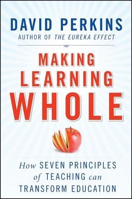 Making Learning Whole: How Seven Principles of Teaching Can Transform Education foto