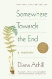 Somewhere Towards the End: A Memoir