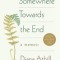 Somewhere Towards the End: A Memoir