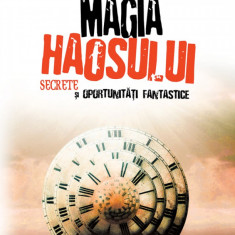 Magia haosului. Secrete şi oportunităţi fantastice