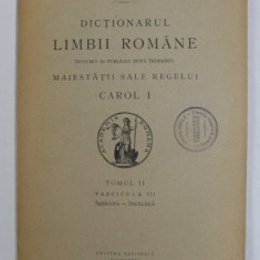 DICTIONARUL LIMBII ROMANE , TOMUL II , FASCICULA VII - IMBRANA - INCALECA , 1929