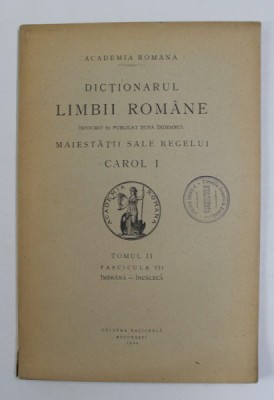 DICTIONARUL LIMBII ROMANE , TOMUL II , FASCICULA VII - IMBRANA - INCALECA , 1929 foto
