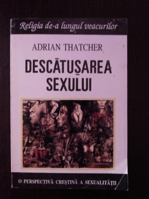 DESCATUSAREA SEXULUI - Adrian Thatcher - Editura Polimark, 1996, 300 p. foto