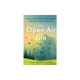The Open-Air Life: Discover the Nordic Art of Friluftsliv and Embrace Nature Every Day