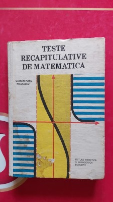 TESTE RECAPITULATIVE DE MATEMATICA - Catalin Petru Nicolescu EDITURA DIDACTICA foto