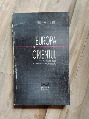 Georges Corm - Europa si Orientul. De la Balcanizare la Libanizare. Istoria unei Modernitati Neimplinite foto