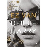 Ez van - Debbie Harry (Blondie), Autobiografie Ilustrată, Editura 2022, Carte &icirc;n Maghiară, Muzică Punk Rock