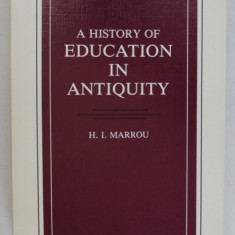 A HISTORY OF EDUCATION IN ANTIQUITY by H.I. MARROU , ANII '90
