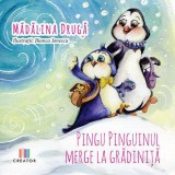 Pingu Pinguinul merge la gradinita - Madalina Druga - Editura Creator-Libris