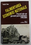 FALIMENTAREA ECONOMIEI NATIONALE , PROCESUL CELOR OPT GUVERNARI POSTREVOLUTIONARE 1990 -2004 , VOLUMUL I ( 1990 -1992 ) de VASILE STAN , 2009
