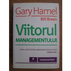 Gary Hamel, Bill Breen - Viitorul managementului