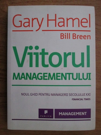 Gary Hamel, Bill Breen - Viitorul managementului
