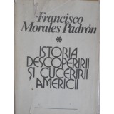 ISTORIA DESCOPERIRII SI CUCERIRII AMERICII-FRANCISCO MORALES PADRON-275877