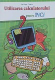 Carte Utilizarea calculatorului pentru PiCi - Emil Onea