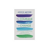 The Courage to Change: Saying Goodbye to Good Enough and Embracing the Promise of What Can Be