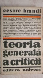 Cesare Brandi - Teoria generala a criticii, 1985, Univers