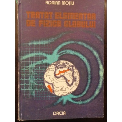TRATAT ELEMENTAR DE FIZICA GLOBULUI - ADRIAN MOTIU foto
