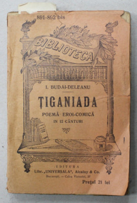 TIGANIADA de I. BUDAI - DELEANU , POEMA EROI - COMICA IN 12 CANTURI , INCEPUTUL SEC. XX foto