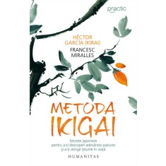 Metoda Ikigai. Secretele japoneze pentru a-ti descoperi adevarata pasiune si a-ti atinge telurile in viata - Hector Garcia (Kirai), Francesc Miralles