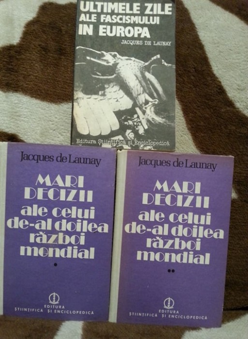 MARI DECIZII ALE CELUI DE AL DOILEA RAZBOI MONDIAL-JACQUES DE LAUNAY (3 VOL)