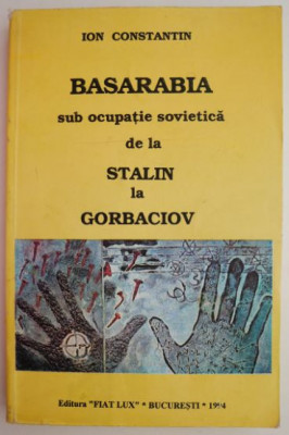 Basarabia sub ocupatie sovietica. De la Stalin la Gorbaciov &amp;ndash; Ion Constantin foto