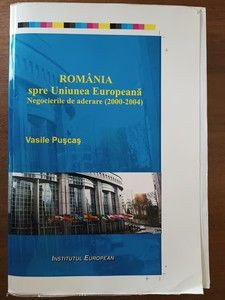 Romania spre Uniunea Europeana. Negocierile de aderare 2000-2004- Vasile Puscas foto