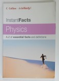 PHYSICS , INSTANTFACTS , A -Z OF ESSENTIAL FACTS AND DEFINITIONS by ERIC DEESON , 2005, PREZINTA URME DE UZURA SI DE INDOIRE