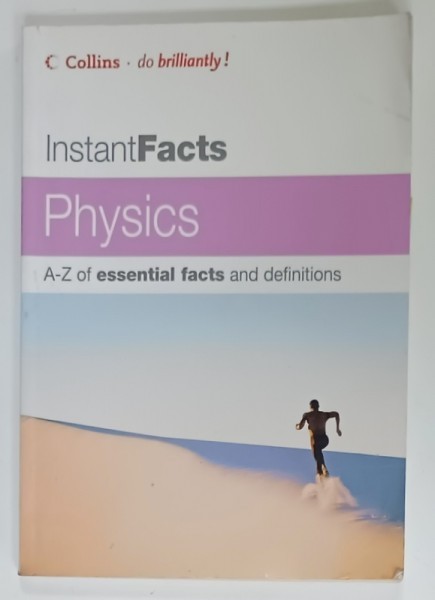 PHYSICS , INSTANTFACTS , A -Z OF ESSENTIAL FACTS AND DEFINITIONS by ERIC DEESON , 2005, PREZINTA URME DE UZURA SI DE INDOIRE
