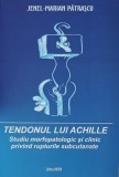 Tendonul lui Achille. Studiu morfopatologic si clinic privind rupturile subcutanate - Jenel-Marian Patrascu