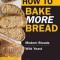 How to Bake More Bread: Modern Breads/Wild Yeast
